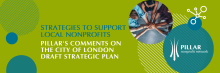 Text graphic including cameo of people joining hands and the Pillar Nonprofit Network logo: "Strategies to support local nonprofits | Pillar's comments on the City of London Draft Strategic Plan