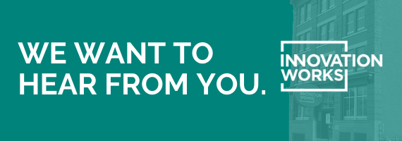 Banner reading we want to hear from you with image of Innovation Works building
